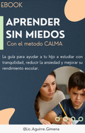 Aprender Sin Miedos La guía para ayudar a tu hijo a estudiar con tranquilidad, reducir la ansiedad y mejorar su rendimiento escolar.
